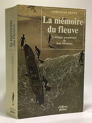 Bild des Verkufers fr La Mmoire du fleuve - l'Afrique aventureuse de Jean Michonet zum Verkauf von crealivres