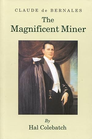 Bild des Verkufers fr Claude de Bernales : the magnificent miner : a biography. zum Verkauf von Lost and Found Books