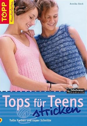 Tops für Teens stricken: Tolle Farben und super Schnitte (TOPP Handarbeiten)