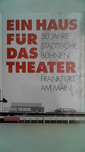 Bild des Verkufers fr Ein Haus fr das Theater: 50 Jahre Stdtische Bhnen Frankfurt am Main, zum Verkauf von Antiquariat Maiwald