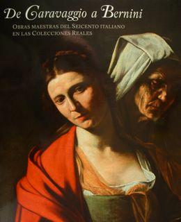 Immagine del venditore per De Caravaggio a Bernini. Obras maestras del seicento italiano en las colecciones reales. Madrid, Junio - Octobre 2016. venduto da EDITORIALE UMBRA SAS