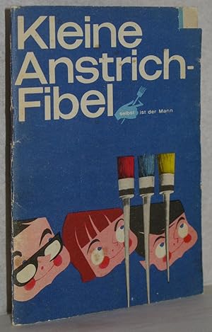 Kleine Anstrich-Fibel (Anstrichfibel). Selbst ist der Mann. (Ratgeber für Anstricharbeiten). Illu...