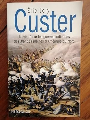 Custer La vérité sur les guerres indiennes 2005 - JOLY Eric - Amérindiens Polémique Little Bighor...