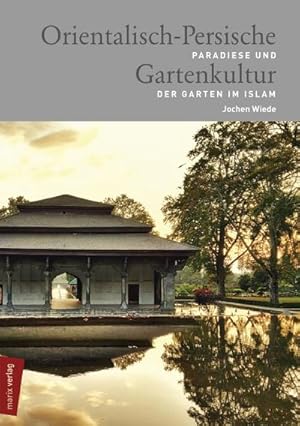 Seller image for Orientalisch-Persische Gartenkultur : Paradiese und der Garten im Islam for sale by AHA-BUCH GmbH