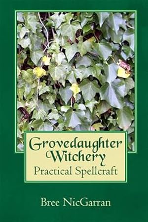 Bild des Verkufers fr Grovedaughter Witchery : Practical Spellcraft zum Verkauf von GreatBookPrices