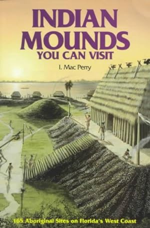 Immagine del venditore per Indian Mounds You Can Visit : 165 Aboriginal Sites on Florida's West Coast venduto da GreatBookPrices