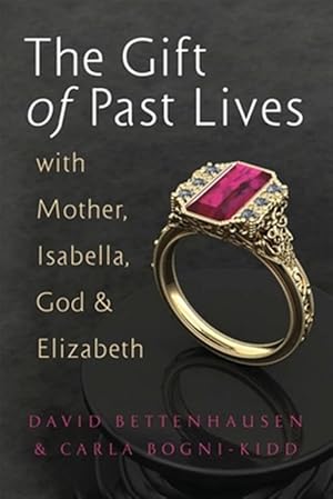 Immagine del venditore per The Gift of Past Lives with Mother, Isabella, God & Elizabeth venduto da GreatBookPrices