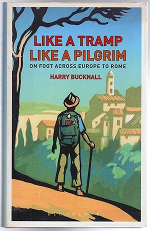 Like a Tramp, Like A Pilgrim : On Foot, Across Europe to Rome (SIGNED COPY)