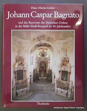 Johann Caspar Bagnato und das Bauwesen des Deutschen Ordens in der Ballei Elsaß-Burgund im 18. Ja...