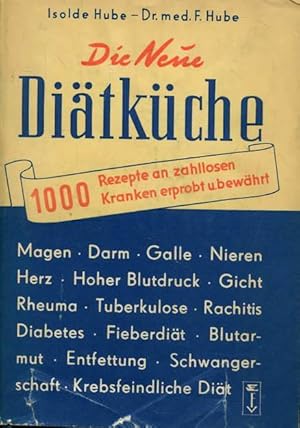 Die Neue Diätküche - 1000 Rezepte an zahllosen Kranken erprobt und bewährt