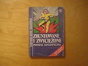 Seller image for Zbuntowane i zwyciezone. Powiesc fantastyczna for sale by Polish Bookstore in Ottawa