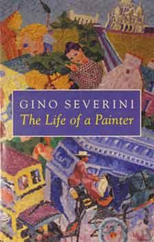 Gino Severini: The Life of a Painter.