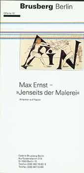 Max Ernst - Jenseits der Malerei. Arbeiten auf Papier (Beyond Painting. Works on Paper).