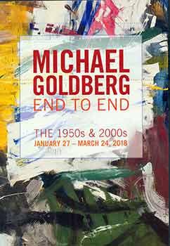 Michael Goldberg: End to End: The 1950s & 2000s. (Catalog of an exhibition held at January 27 - M...