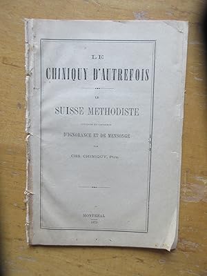 Le Chiniquy d'autrefois, le Suisse méthodiste, confondu et convaincu d'ignorance et de mensonge