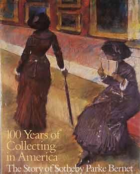 100 Years of Collecting in America: The Story of Sotheby Parke Bernet.
