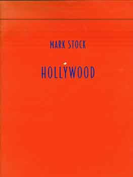 Mark Stock : Hollywood. (Catalog of an exhibition held Nov. 2-Dec. 23, 1995 at Modernism.)