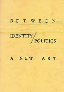 Between Identity / Politics: A New Art. (Gimpel Fils London, January-March 1986, the Arts Centre,...