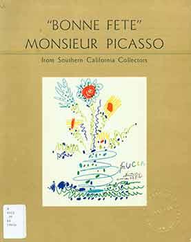 Immagine del venditore per Bonne Fete" Monsieur Picasso: from Southern California Collectors : an Exhibition of Paintings, Drawings, and Prints Sponsored by the U. C. L. A. Art Council. (Exhibition: Exhibition: Oct. 25 - Nov. 12, 1961.) venduto da Wittenborn Art Books