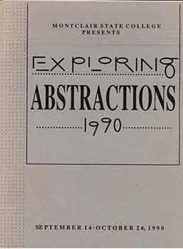 Bild des Verkufers fr Montclair State College Presents Exploring Abstractions 1990. (Exhibition: September 14 - October 24, 1990). zum Verkauf von Wittenborn Art Books