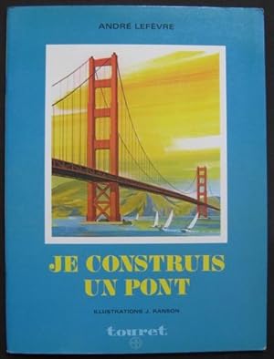 JE CONSTRUIS UN PONT André Lefèbvre 1978