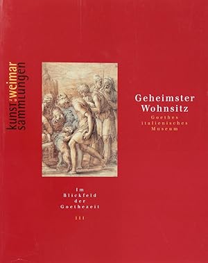 Image du vendeur pour Geheimster Wohnsitz. Goethes italienisches Museum. Zeichnungen aus dem Bestand der Graphischen Sammlung der Kunstsammlungen zu Weimar, ergnzt durch seltene Antikenwerke der Herzogin Anna Amalia Bibliothek Weimar. mis en vente par Schsisches Auktionshaus & Antiquariat