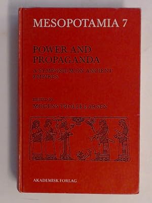 Power and propaganda. A symposium on ancient empires. Volume 7 in the series "Mesopotamia. Copenh...