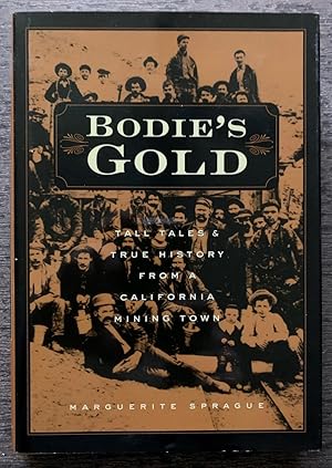 Bodie's Gold: Tall Tales and True History from a California Mining Town.