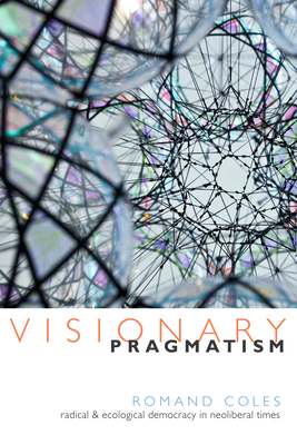 Image du vendeur pour Visionary Pragmatism: Radical and Ecological Democracy in Neoliberal Times (Paperback or Softback) mis en vente par BargainBookStores