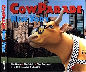 Cow Parade New York / The Cows * The Artists * The Spectacle / Over 300 Moovers & Shakers
