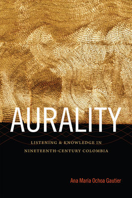 Imagen del vendedor de Aurality: Listening and Knowledge in Nineteenth-Century Colombia (Paperback or Softback) a la venta por BargainBookStores