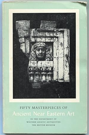 Image du vendeur pour Fifty Masterpieces of Ancient Near Eastern Art in the Department of Western Asiatic Antiquities The British Museum mis en vente par Between the Covers-Rare Books, Inc. ABAA