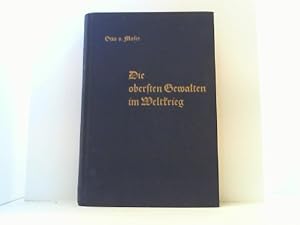 Bild des Verkufers fr Die obersten Gewalten im Weltkrieg. Das Werk der Staatsmnner, Heerfhrer, Parlaments-, Presse- und Volksfhrer bei der Entente und bei den Mittelmchten. zum Verkauf von Antiquariat Uwe Berg