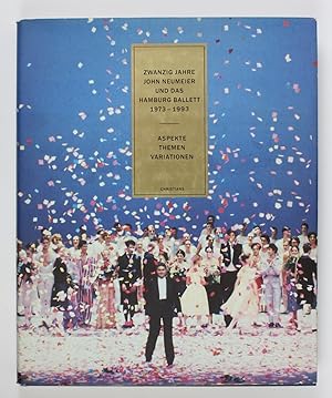 Zwanzig Jahre John Neumeier und das Hamburg-Ballett : 1973 - 1993 . Aspekte, Themen, Variationen ...
