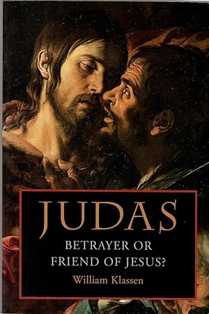 Judas: Betrayer or Friend of Jesus?