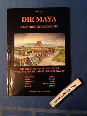 Die Maya. Illustrierte Geschichte. Die wichtigsten Tempel in der Vergangenheit und in der Gegenwart.