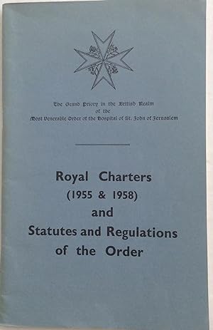Seller image for THE GRAND PRIORY IN THE BRITISH REALM OF THE MOST VENERABLE ORDER OF THE HOSPITAL OF ST. JOHN OF JERUSALEM ROYAL CHARTERS (1955 & 1958) AND STATUTES AND REGULATIONS OF THE ORDER for sale by Chris Barmby MBE. C & A. J. Barmby