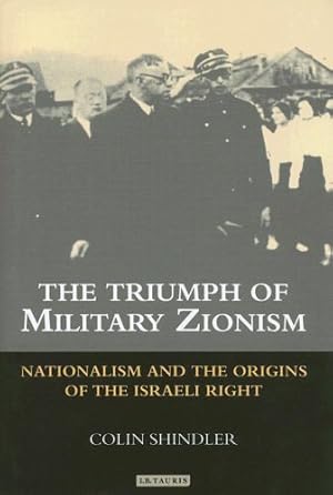 Seller image for The Triumph of Military Zionism: Nationalism and the Origins of the Israeli Right (International Library of Political Studies) [Hardcover ] for sale by booksXpress