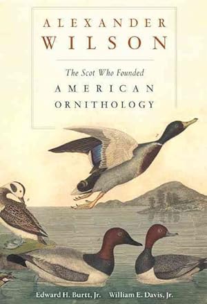 Imagen del vendedor de Alexander Wilson : The Scot Who Founded American Ornithology a la venta por GreatBookPricesUK