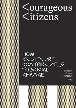 Seller image for Courageous Citizens: How Culture Generates Social Change by Akomfrah, John, Braidotti, Rosi, Cvejic, Bojana, Gielen, Pascal, Hall, Stuart, Harvey, David, Krastev, Ivan, Maas, Wietske, Perjovschi, Lia, Sassen, Saskia, Cherepanyn, Vasyl, El-Tayeb, Fatima, Naprushkina, Marina, Vujanovi, Ana, Watson, Katherine [Paperback ] for sale by booksXpress