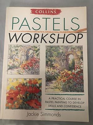 Pastels Workshop: A Practical Course in Pastel Painting to Develop Skills and Confidence