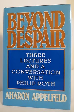 BEYOND DESPAIR Three Lectures and a Conversation with Philip Roth (DJ protected by clear, acid-fr...
