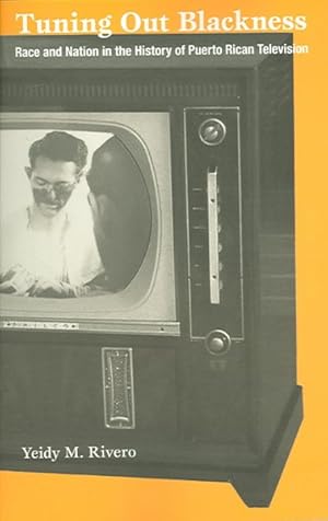 Seller image for Tuning Out Blackness : Race & Nation In The History Of Puerto Rican Television for sale by GreatBookPrices