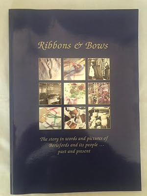 Imagen del vendedor de Ribbons And Bow: The Story In Words And Pictures Of Berisford And Its People.Past and Present a la venta por Tilly's Bookshop