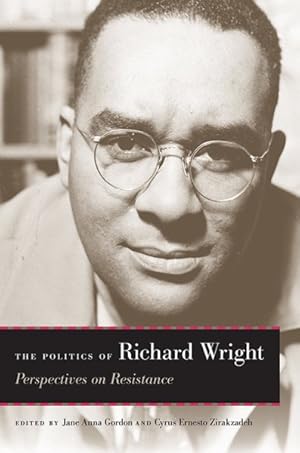 Image du vendeur pour Politics of Richard Wright : Perspectives on Resistance mis en vente par GreatBookPrices