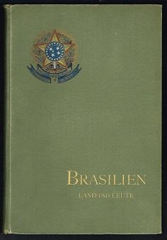 Brasilien: Land und Leute in ethischer, politischer und volkswirtschaftlicher Beziehung und Entwi...