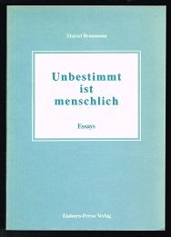 Unbestimmt ist menschlich: Essays. -