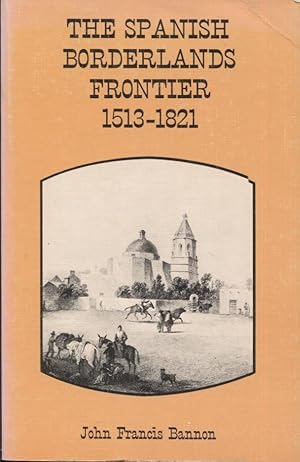 Bild des Verkufers fr The Spanish Borderlands Frontier 1513-1821 zum Verkauf von Anthology Booksellers