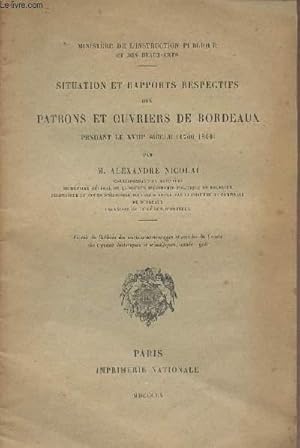 Bild des Verkufers fr Situation et rapport respectifs des patrons et ouvriers de Bordeaux pendant le XVIIIe sicle (1700-1800) - Ministre de l'instruction publique et des beaux-arts zum Verkauf von Le-Livre