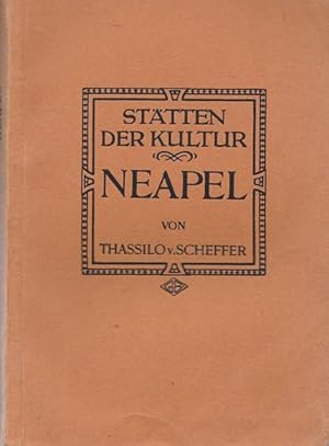 Stätten der Kultur. Neapol. Eine Sammlung künstlerisch ausgestatteter " Städte-Monographien". Hrs...